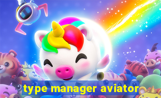 type manager aviator